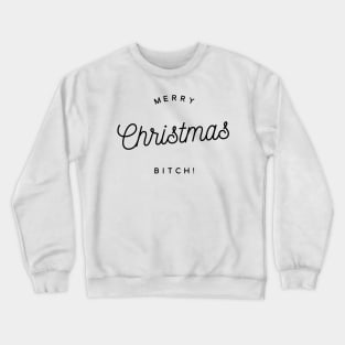 merry Christmas bitch Crewneck Sweatshirt